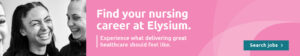 Banner with three women in black and white to the left smiling. The main body is on a pink background and reads "Finding your nursing career at Elysium. Experience what delivering great healthcare should feel like" And a cta button that reads "Search jobs"