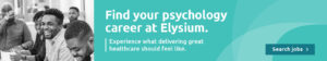 This banner has a mint green background and has a black and white image of a group of people smiling sitting around a table on the left. On the right is text that reads: "find your psychology career at Elysium. Experience what delivering great healthcare should feel like." The button text reads "Search jobs"